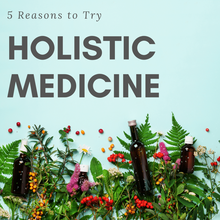 5 Reasons to Try Holistic Medicine