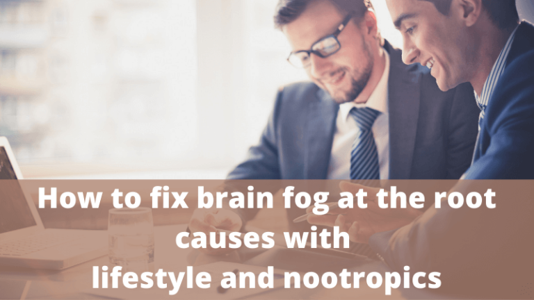 How to fix brain fog at the root causes with lifestyle and nootropic